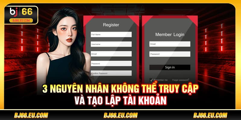 3 nguyên nhân không thể truy cập và tạo lập tài khoản