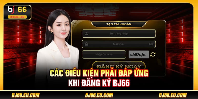 Các điều kiện phải đáp ứng khi đăng ký BJ66