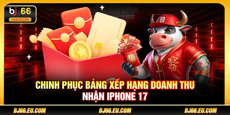 Chinh phục bảng xếp hạng doanh thu nhận iPhone 17
