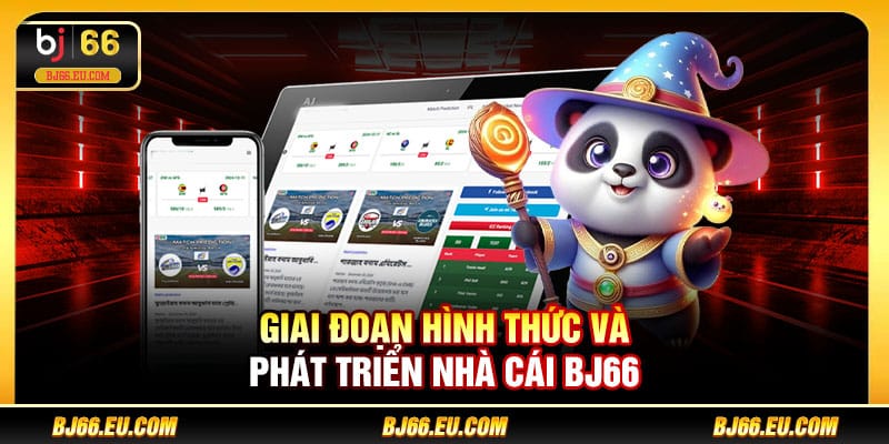 Giai đoạn xây dựng và phát triển nhà cái BJ66