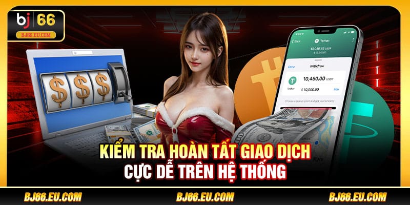 Kiểm tra hoàn tất giao dịch cực dễ trên hệ thống