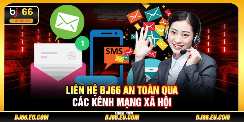 Liên hệ BJ66 an toàn qua các kênh mạng xã hội
