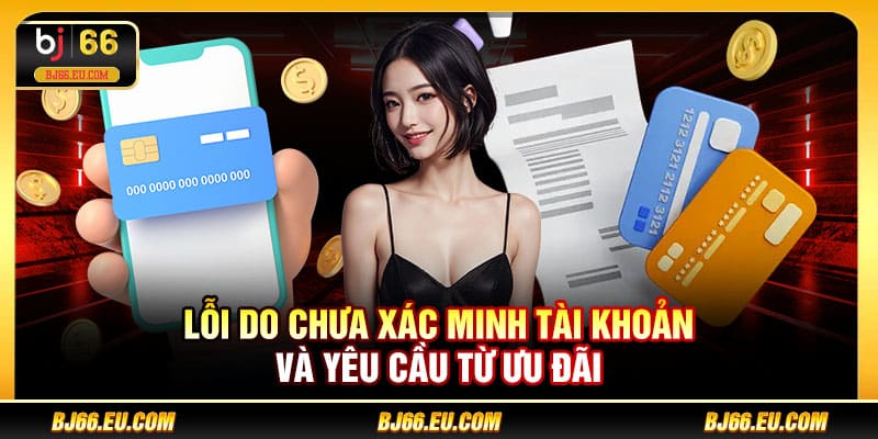 Lỗi do chưa xác minh tài khoản và yêu cầu từ ưu đãi