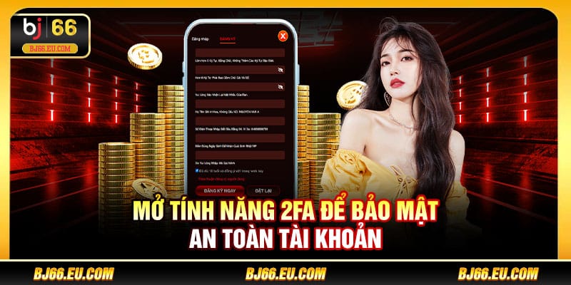 Mở tính năng 2FA để bảo mật an toàn tài khoản