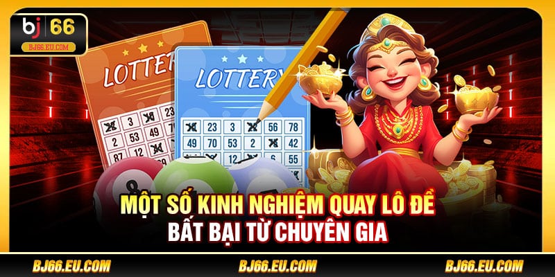 Một số kinh nghiệm quay lô đề bất bại từ chuyên gia 