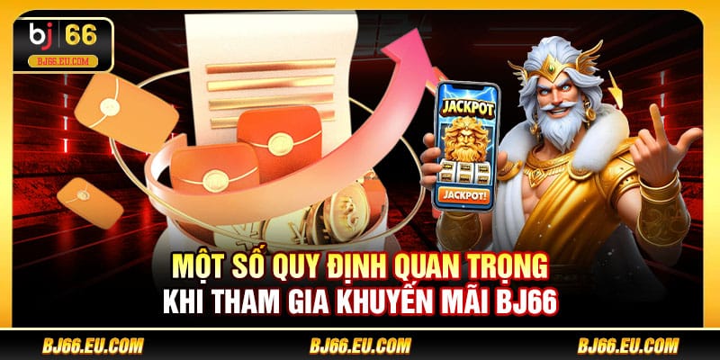 Một số quy định quan trọng khi tham gia khuyến mãi BJ66
