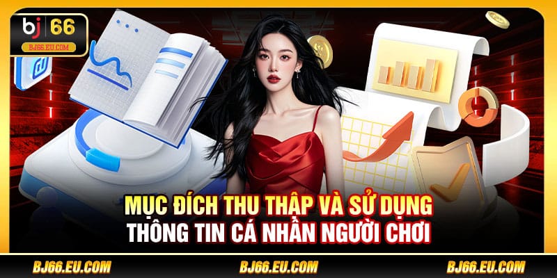 Mục đích thu thập và sử dụng thông tin cá nhân người chơi