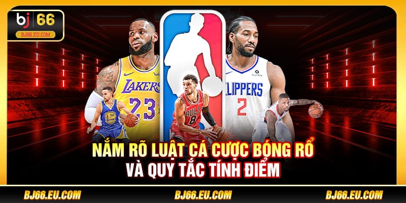 Nắm rõ luật cá cược bóng rổ và quy tắc tính điểm