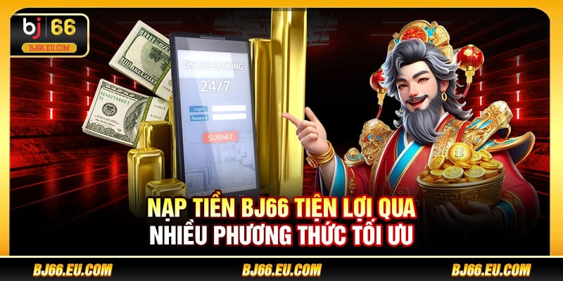 Nạp tiền BJ66 tiện lợi qua nhiều phương thức tối ưu