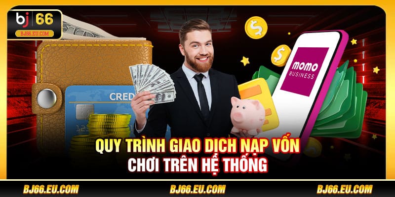 Quy trình giao dịch nạp vốn chơi trên hệ thống