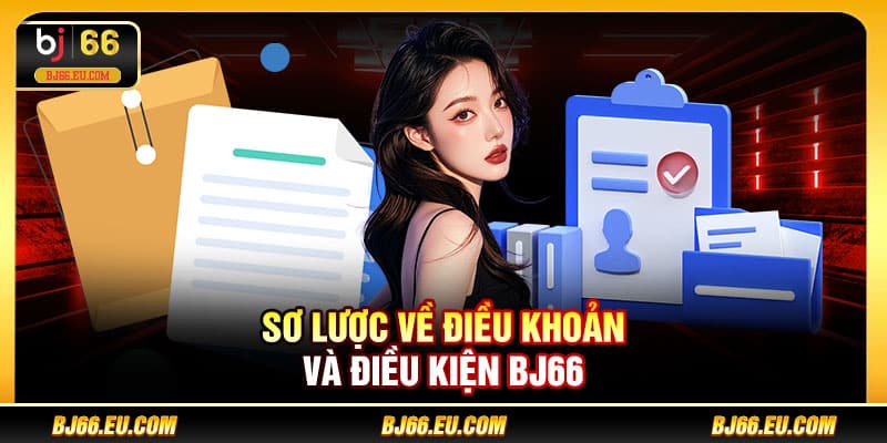 Sơ lược về điều khoản và điều kiện BJ66