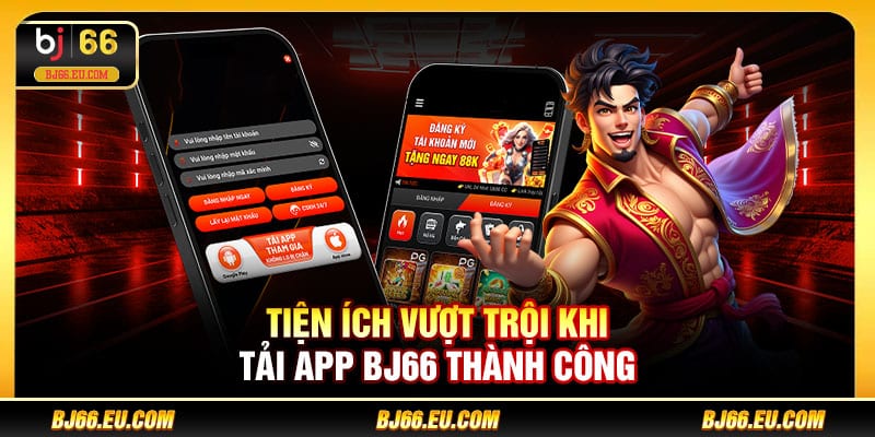 Tiện ích vượt trội khi tải app BJ66 thành công
