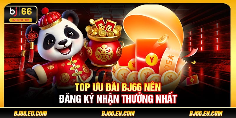 Top ưu đãi BJ66 nên đăng ký nhận thưởng nhất