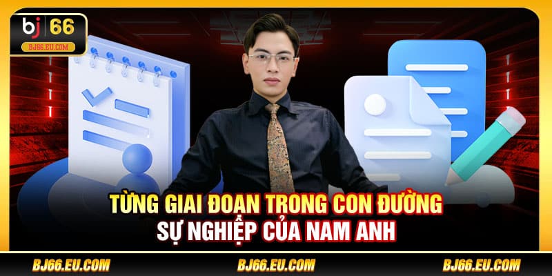 Từng giai đoạn trong con đường sự nghiệp của Nam Anh