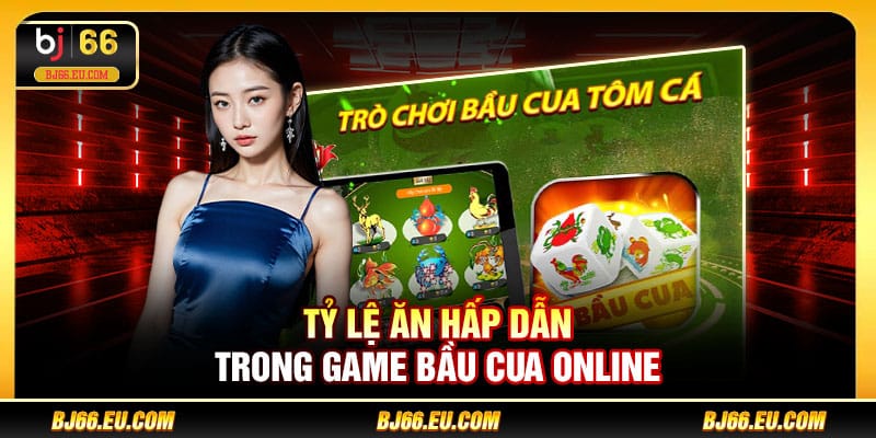 Tỷ lệ ăn hấp dẫn trong game Bầu Cua online