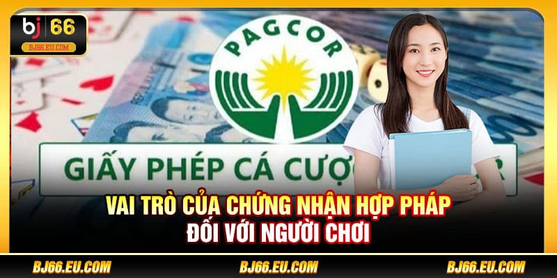 Vai trò của chứng nhận hợp pháp đối với người chơi